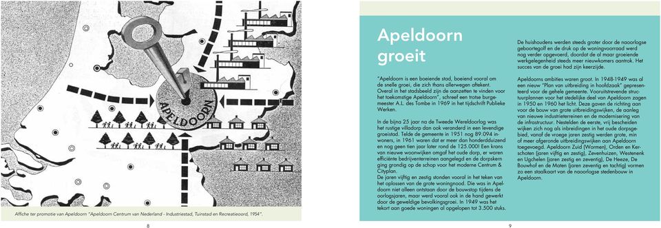 Overal in het stadsbeeld zijn de aanzetten te vinden voor het toekomstige Apeldoorn, schreef een trotse burgemeester A.L. des Tombe in 1969 in het tijdschrift Publieke Werken.