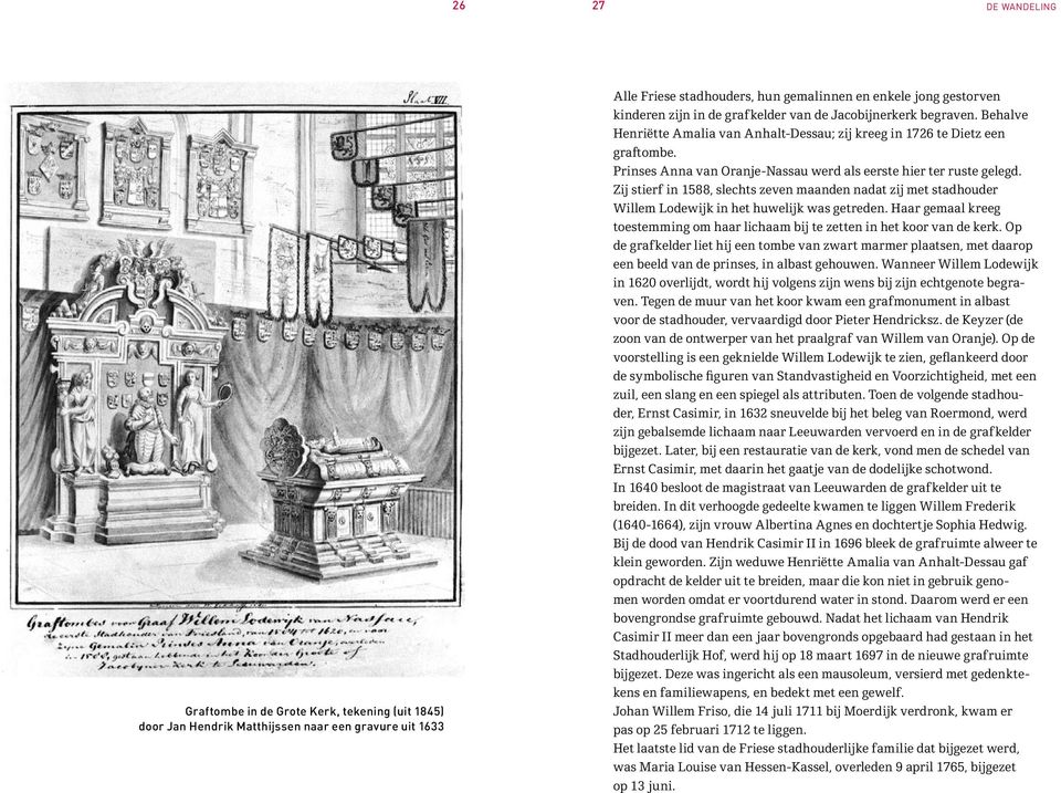 Zij stierf in 1588, slechts zeven maanden nadat zij met stadhouder Willem Lodewijk in het huwelijk was getreden. Haar gemaal kreeg toestemming om haar lichaam bij te zetten in het koor van de kerk.