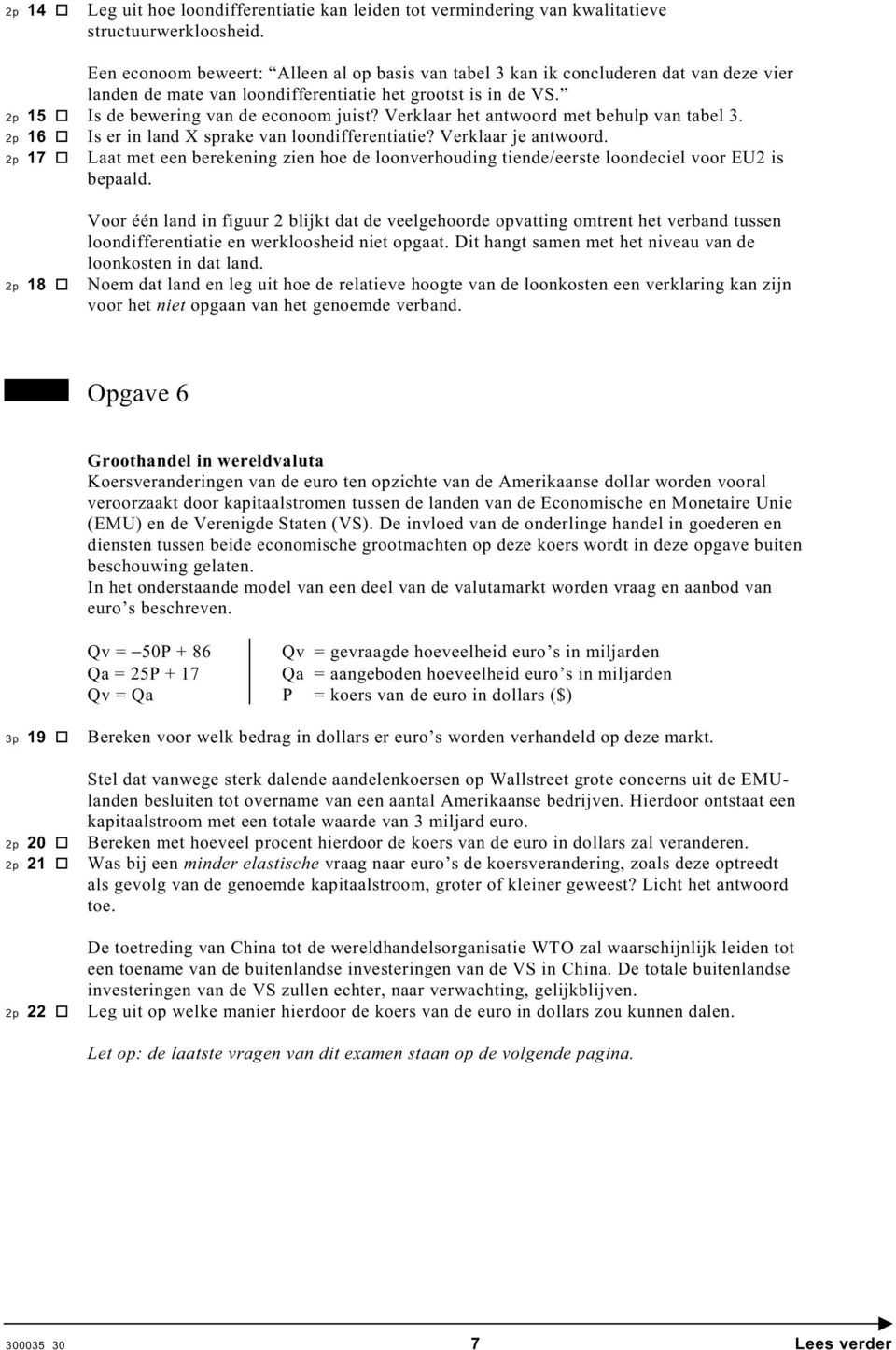 Verklaar het antwoord met behulp van tabel 3. 2p 16 Is er in land X sprake van loondifferentiatie? Verklaar je antwoord.