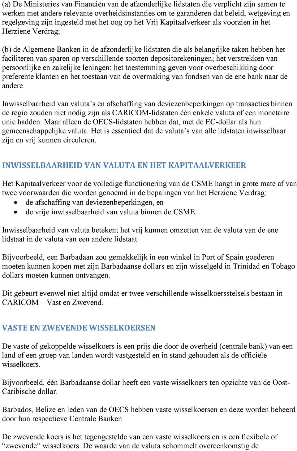 sparen op verschillende soorten depositorekeningen; het verstrekken van persoonlijke en zakelijke leningen; het toestemming geven voor overbeschikking door preferente klanten en het toestaan van de