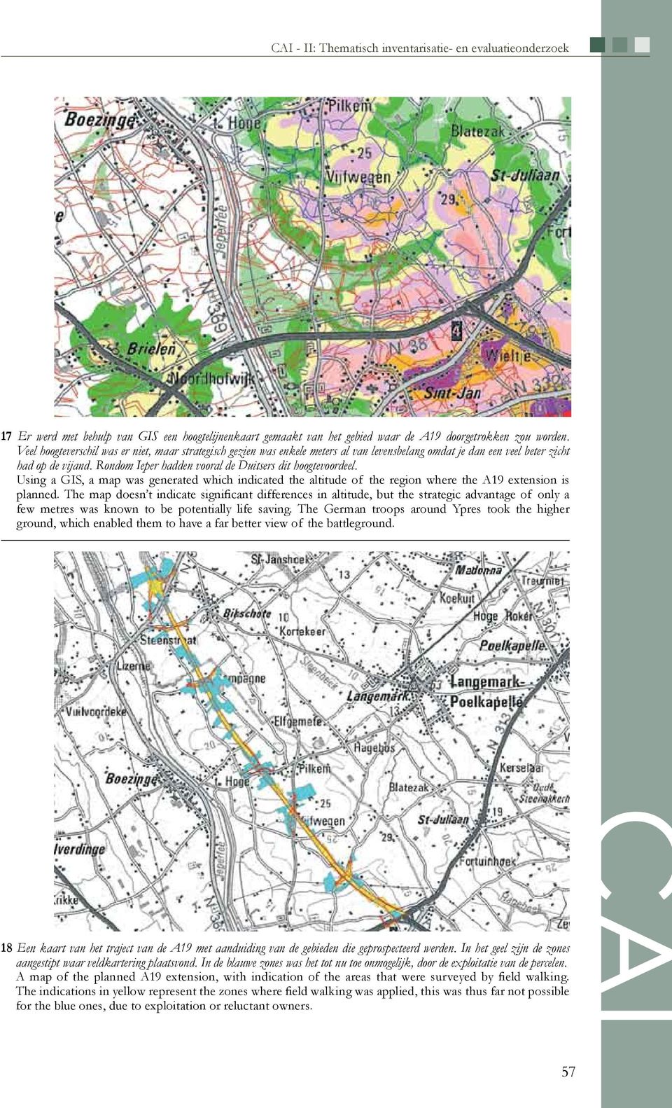 Rondom Ieper hadden vooral de Duitsers dit hoogtevoordeel. Using a GIS, a map was generated which indicated the altitude of the region where the A19 extension is planned.