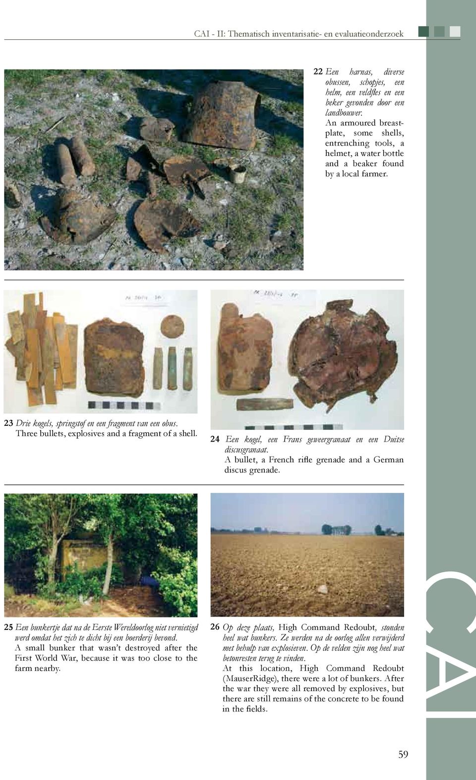 Three bullets, explosives and a fragment of a shell. 24 Een kogel, een Frans geweergranaat en een Duitse discusgranaat. A bullet, a French rifle grenade and a German discus grenade.