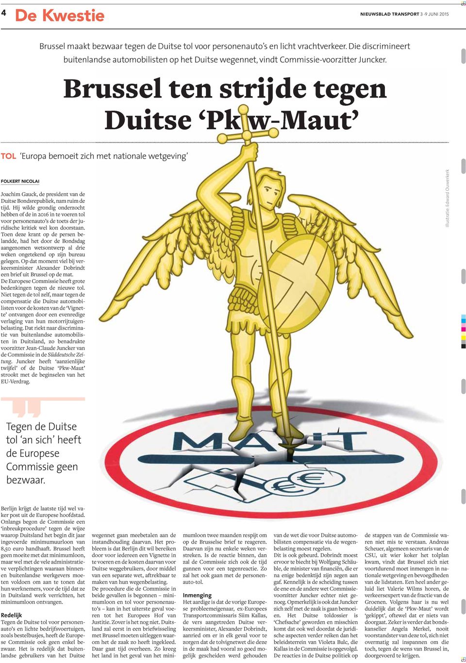 Brussel ten strijde tegen Duitse Pk w-maut TOL Europa bemoeit zich met nationale wetgeving FOLKERT NICOLAI Joachim Gauck, de president van de Duitse Bondsrepubliek, nam ruim de tijd.