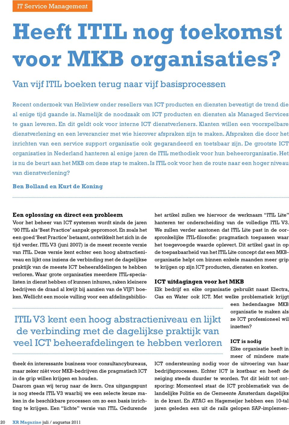 Namelijk de noodzaak om ICT producten en diensten als Managed Services te gaan leveren. En dit geldt ook voor interne ICT dienstverleners.