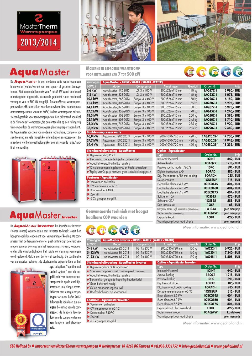 De AquaMaster warmtepompen werken efficient,stil en zeer betrouwbaar. Door de maximale aanvoertemperatuur van ruim 60 C, is deze warmtepomp ook uitstekend geschikt voor renovatieprojecten.