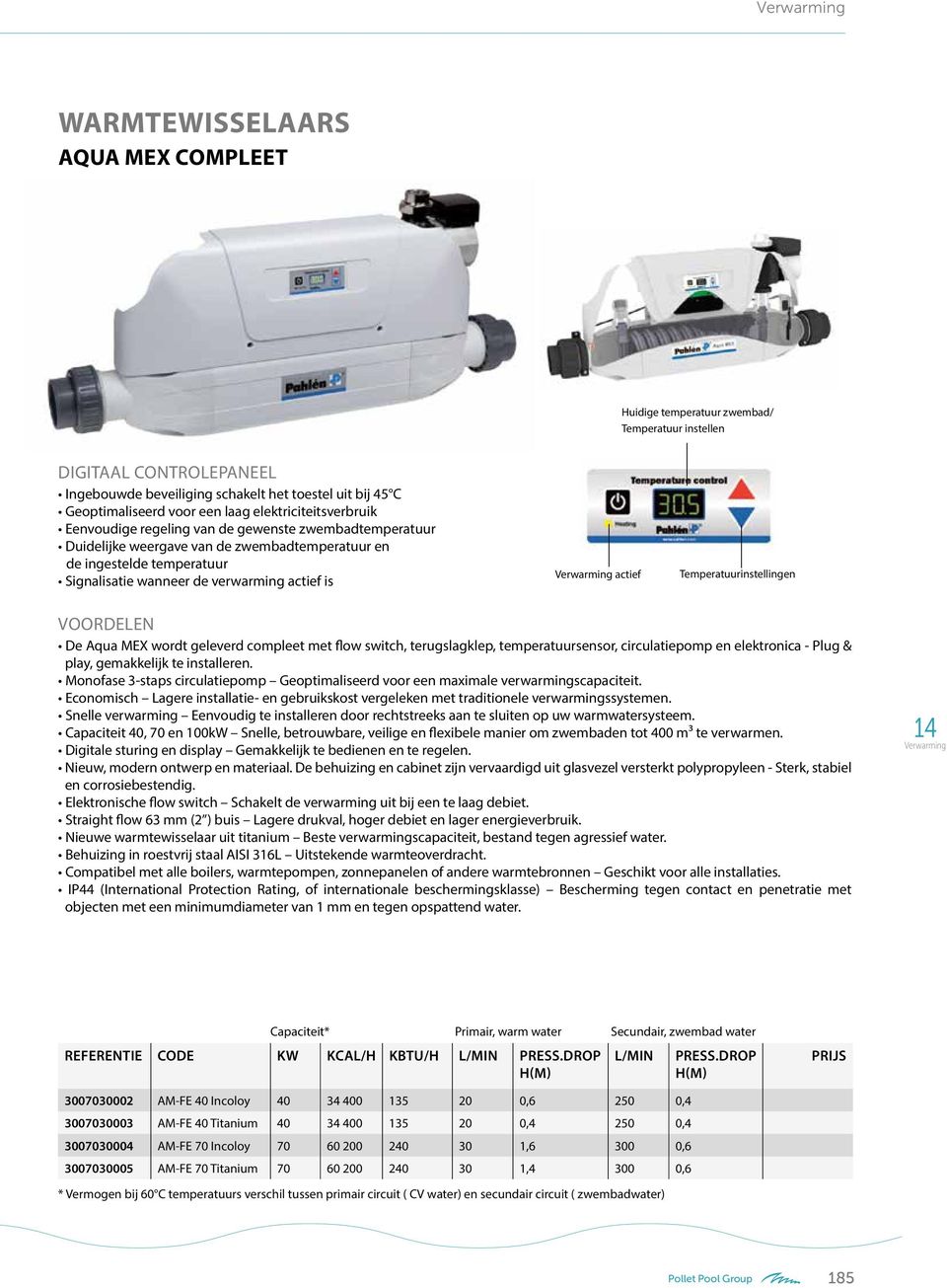 actief Temperatuurinstellingen VOORDELEN De Aqua MEX wordt geleverd compleet met flow switch, terugslagklep, temperatuursensor, circulatiepomp en elektronica - Plug & play, gemakkelijk te installeren.