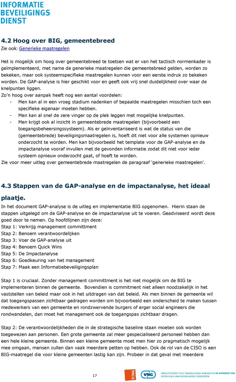 De GAP-analyse is hier geschikt voor en geeft ook vrij snel duidelijkheid over waar de knelpunten liggen.