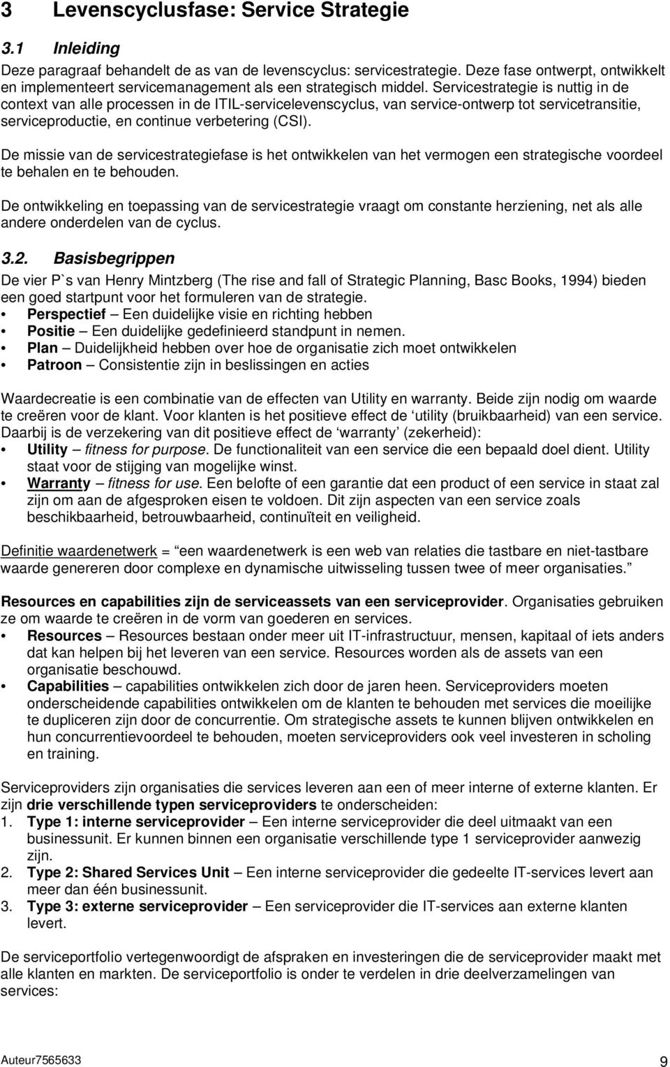 Servicestrategie is nuttig in de context van alle processen in de ITIL-servicelevenscyclus, van service-ontwerp tot servicetransitie, serviceproductie, en continue verbetering (CSI).