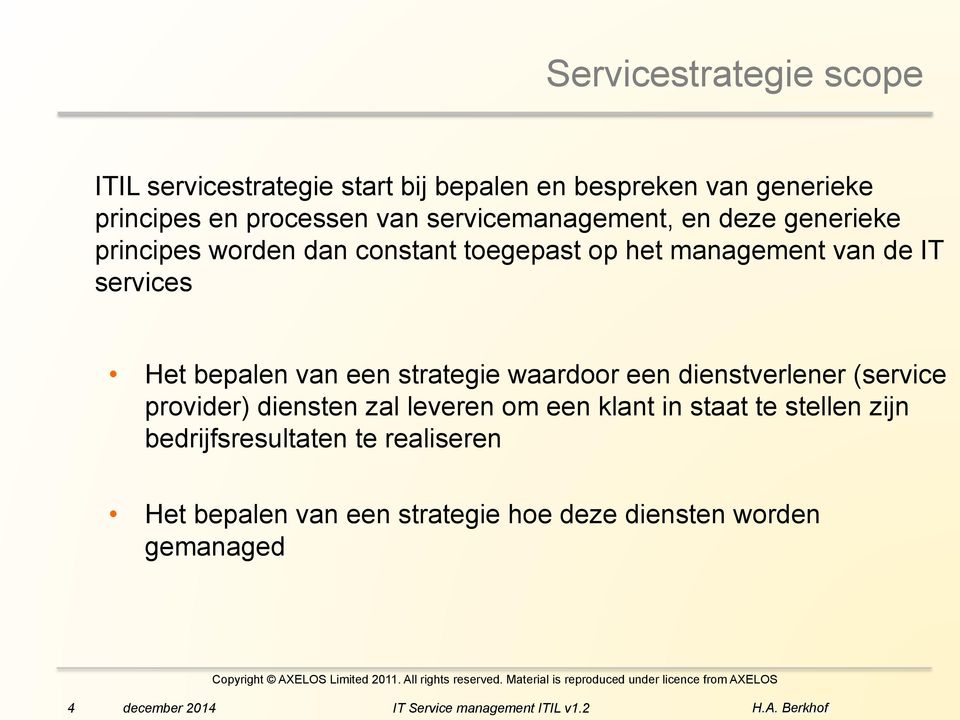 Het bepalen van een strategie waardoor een dienstverlener (service provider) diensten zal leveren om een klant in