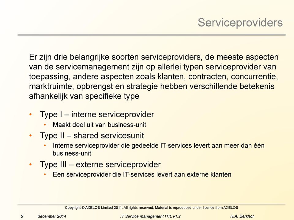 betekenis afhankelijk van specifieke type Type I interne serviceprovider Maakt deel uit van business-unit Type II shared servicesunit Interne