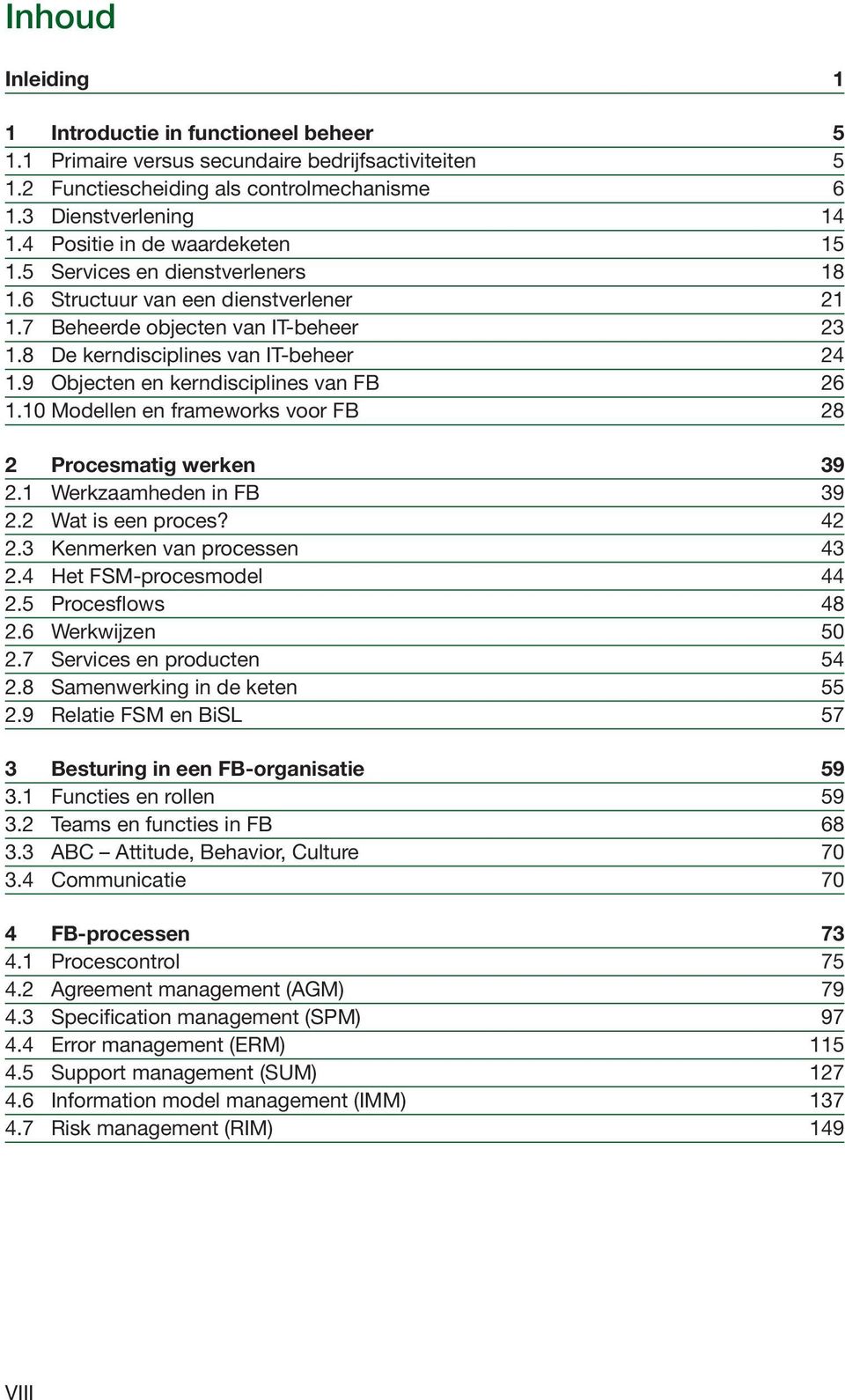 9 Objecten en kerndisciplines van FB 26 1.10 Modellen en frameworks voor FB 28 2 Procesmatig werken 39 2.1 Werkzaamheden in FB 39 2.2 Wat is een proces? 42 2.3 Kenmerken van processen 43 2.