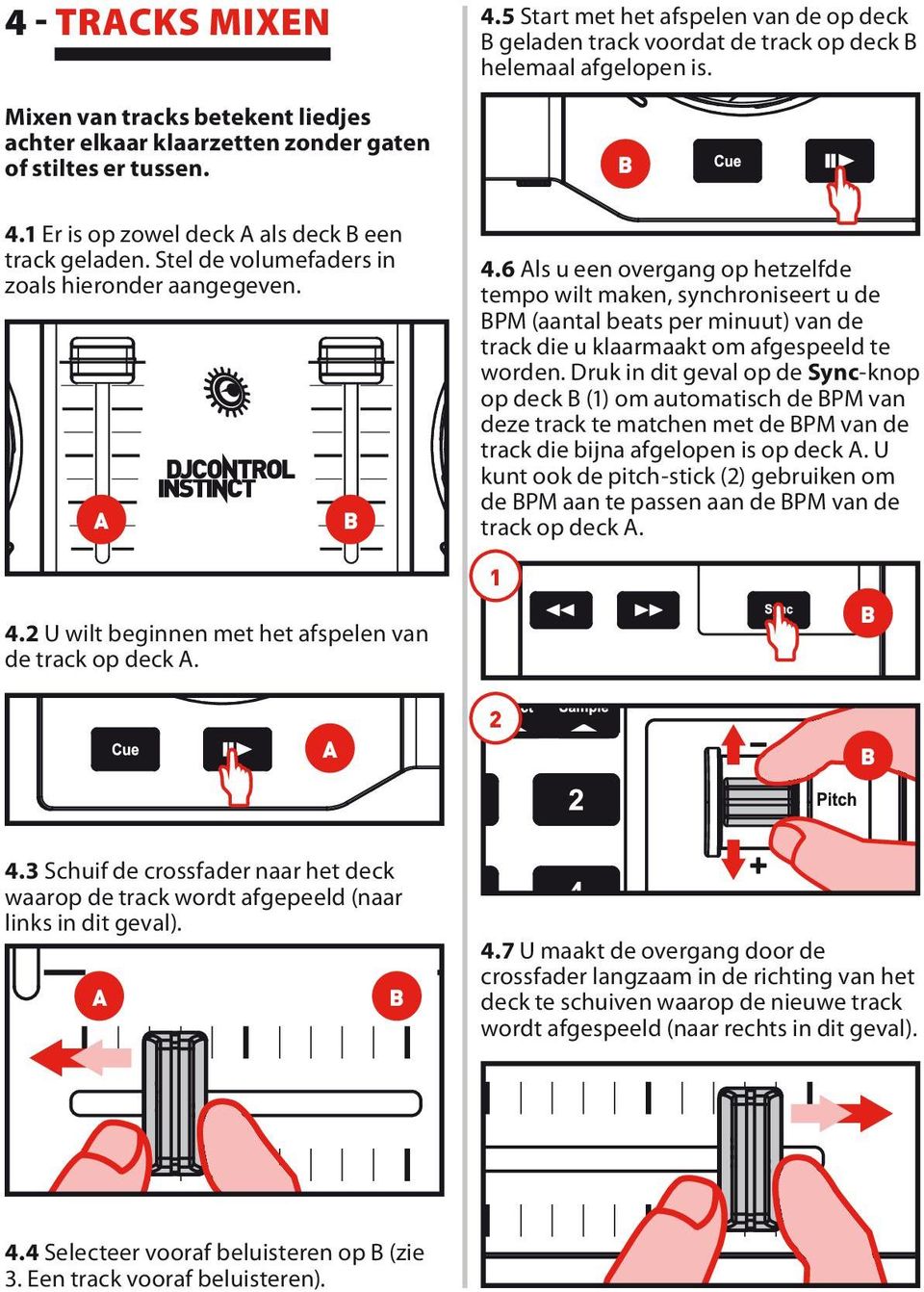 5 Start met het afspelen van de op deck geladen track voordat de track op deck helemaal afgelopen is. 4.