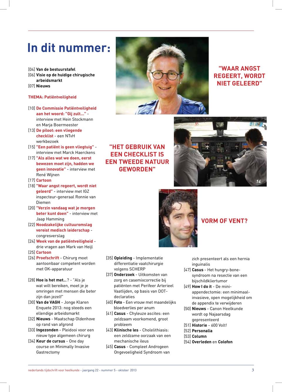 .." - interview met Hein Stockmann en Marja Boermeester [13] De piloot: een vliegende checklist - een NTvH werkbezoek [15] "Een patiënt is geen vliegtuig" - interview met Marck Haerckens [17] "Als