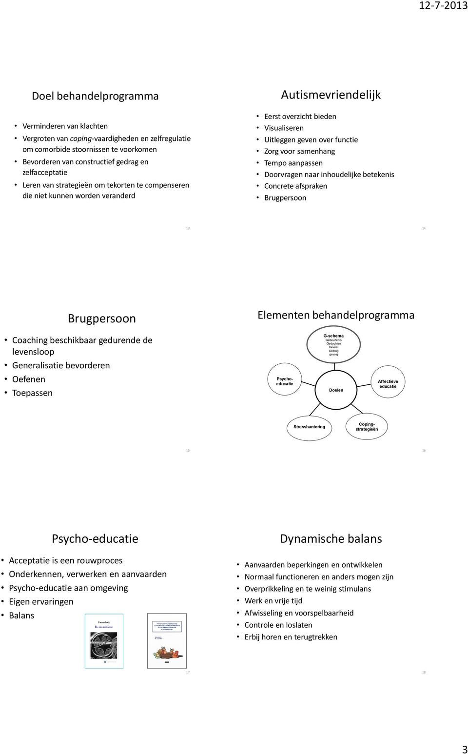 Doorvragen naar inhoudelijke betekenis Concrete afspraken Brugpersoon 13 14 Brugpersoon Elementen behandelprogramma Coaching beschikbaar gedurende de levensloop Generalisatie bevorderen Oefenen