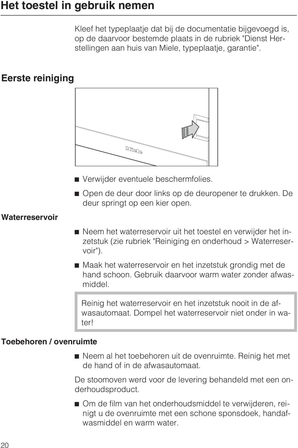 Neem het waterreservoir uit het toestel en verwijder het inzetstuk (zie rubriek "Reiniging en onderhoud > Waterreservoir"). Maak het waterreservoir en het inzetstuk grondig met de hand schoon.