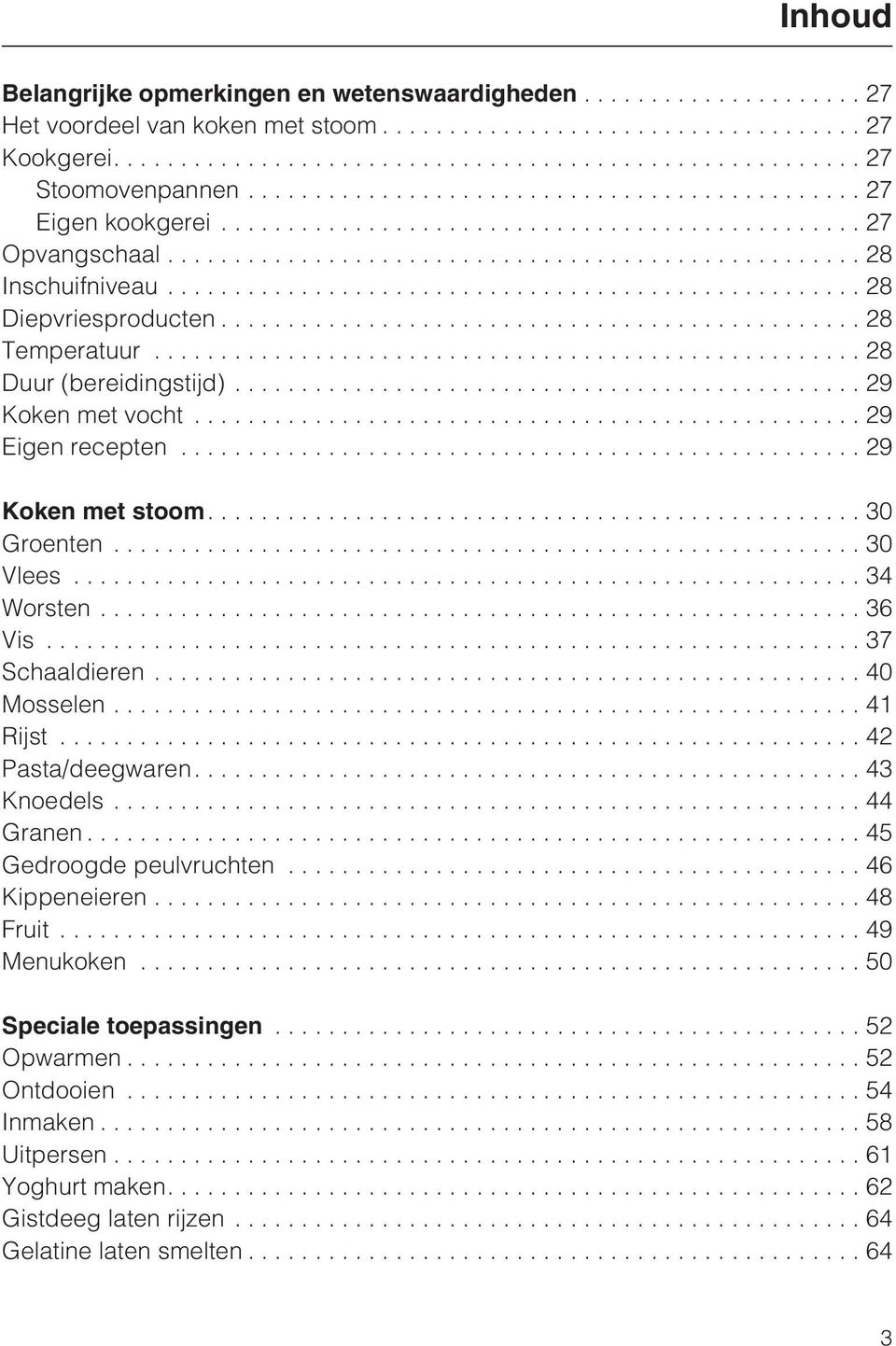 ..30 Vlees...34 Worsten...36 Vis...37 Schaaldieren...40 Mosselen...41 Rijst...42 Pasta/deegwaren....43 Knoedels...44 Granen...45 Gedroogde peulvruchten...46 Kippeneieren.