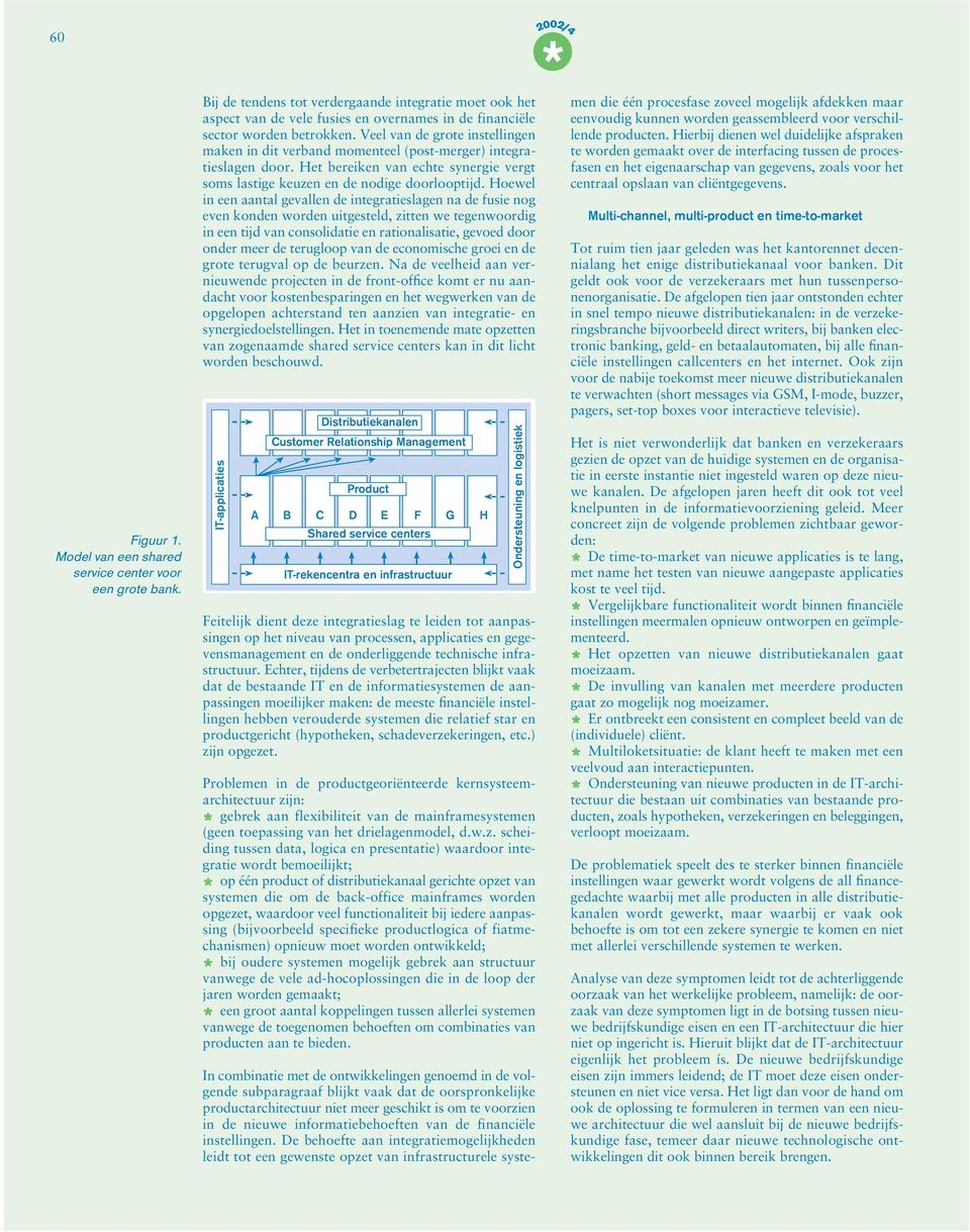 Veel van de grote instellingen maken in dit verband momenteel (post-merger) integratieslagen door. Het bereiken van echte synergie vergt soms lastige keuzen en de nodige doorlooptijd.