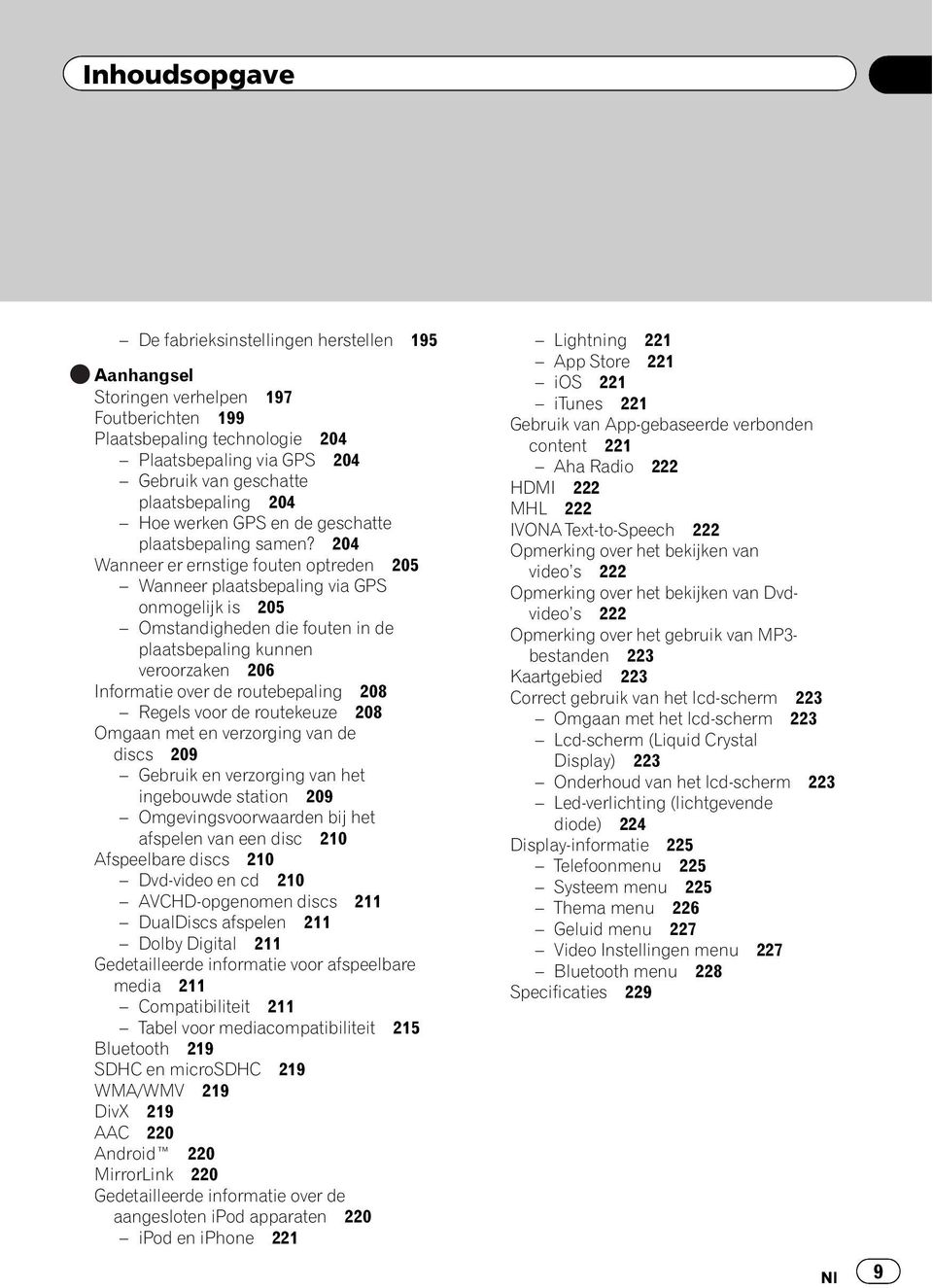 204 Wanneer er ernstige fouten optreden 205 Wanneer plaatsbepaling via GPS onmogelijk is 205 Omstandigheden die fouten in de plaatsbepaling kunnen veroorzaken 206 Informatie over de routebepaling 208