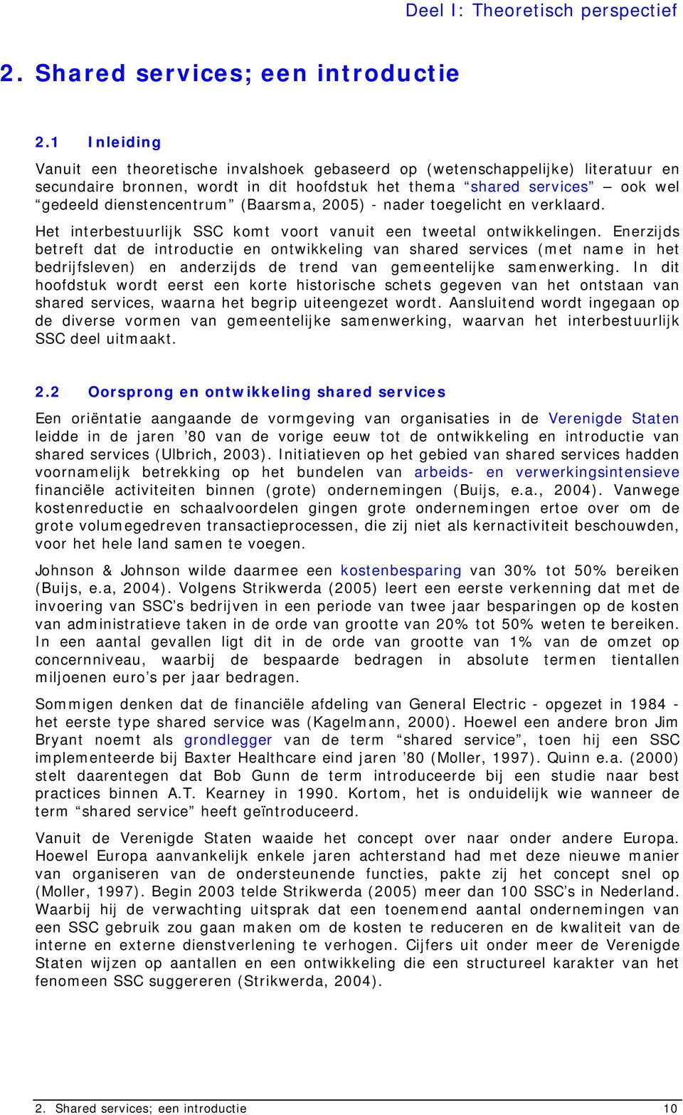 (Baarsma, 2005) - nader toegelicht en verklaard. Het interbestuurlijk SSC komt voort vanuit een tweetal ontwikkelingen.