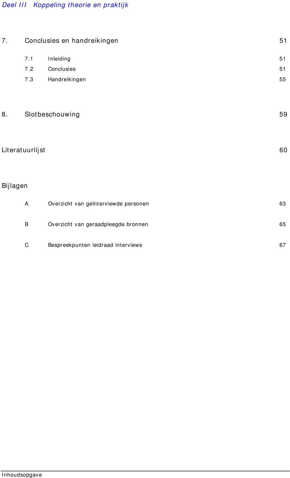 Slotbeschouwing 59 Literatuurlijst 60 Bijlagen A Overzicht van geïnterviewde