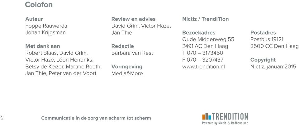 Rest Vormgeving Media&More Nictiz / TrendITion Bezoekadres Oude Middenweg 55 2491 AC Den Haag T 070 3173450 F 070 3207437 www.