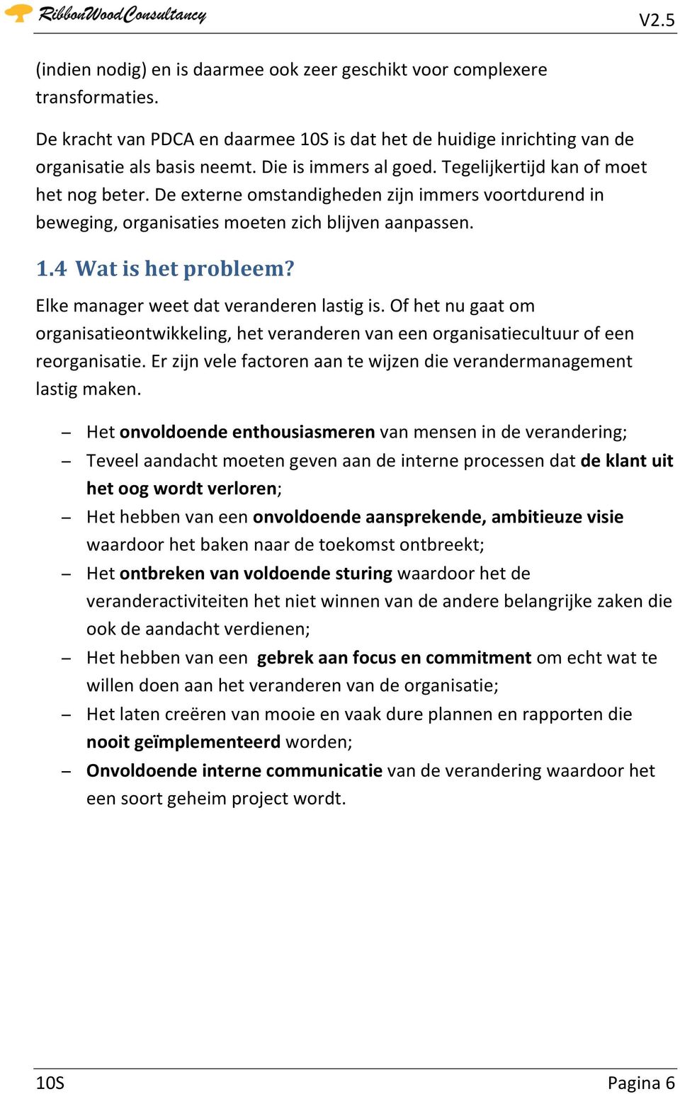 Elke manager weet dat veranderen lastig is. Of het nu gaat om organisatieontwikkeling, het veranderen van een organisatiecultuur of een reorganisatie.