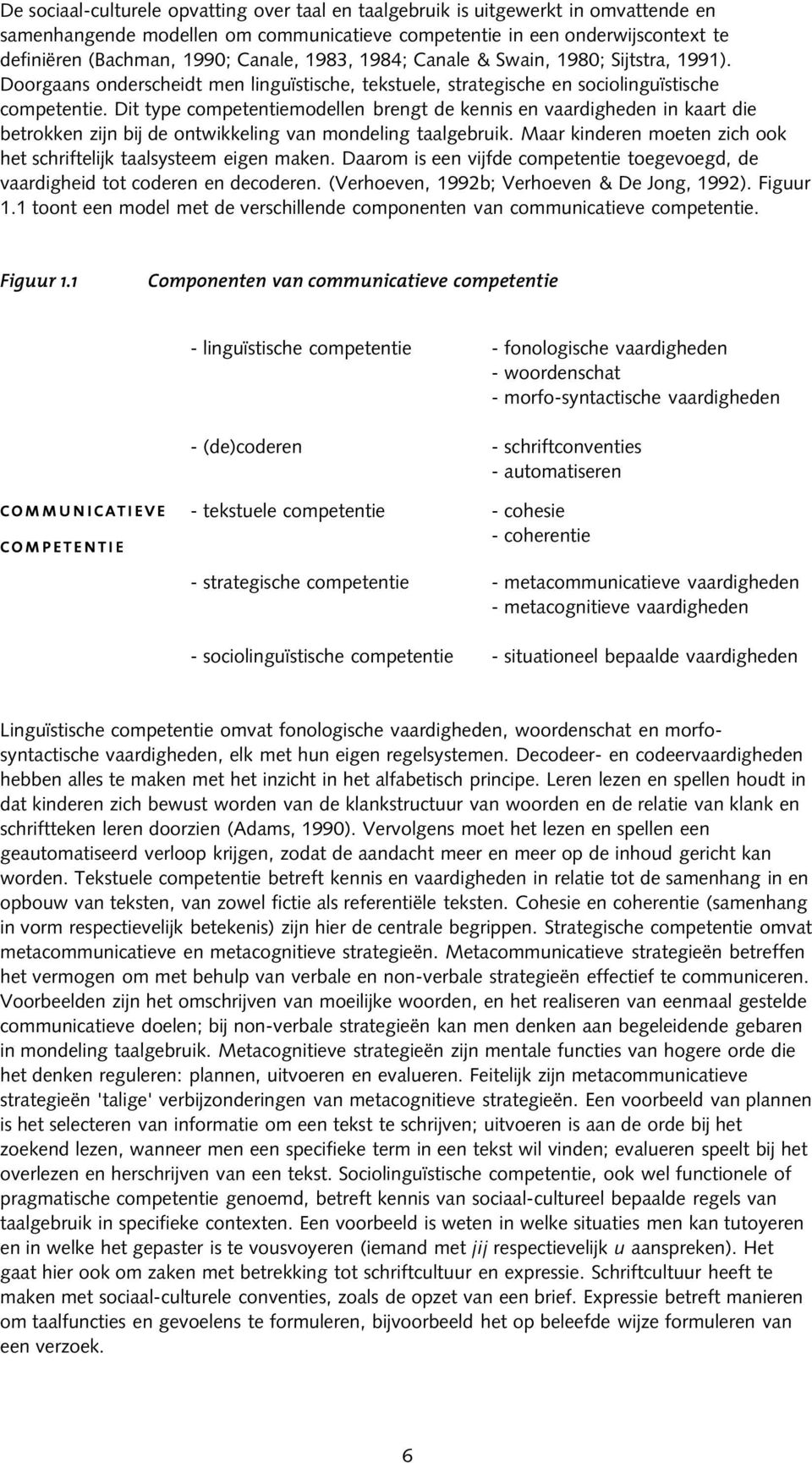 Dit type competentiemodellen brengt de kennis en vaardigheden in kaart die betrokken zijn bij de ontwikkeling van mondeling taalgebruik.