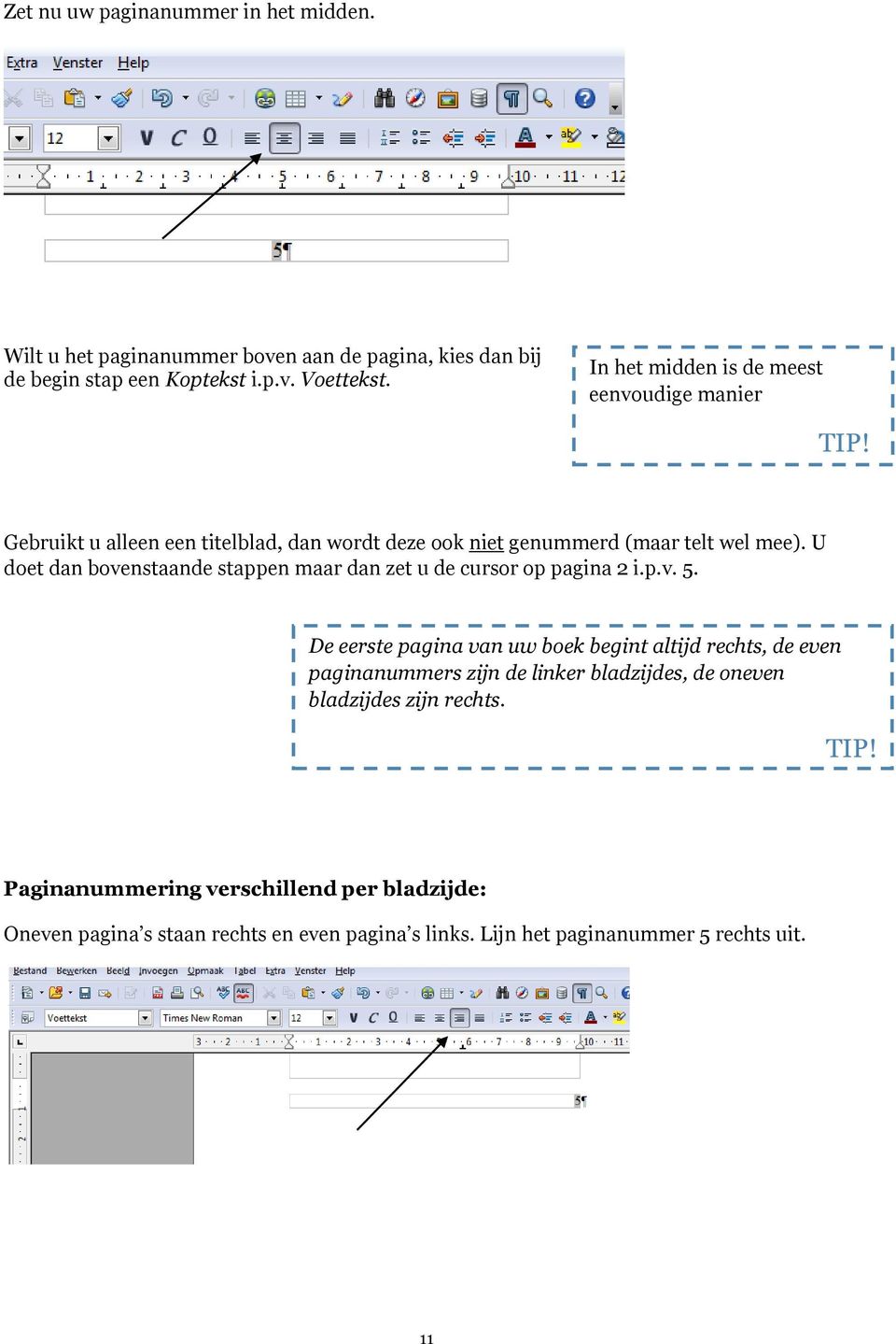 U doet dan bovenstaande stappen maar dan zet u de cursor op pagina 2 i.p.v. 5.