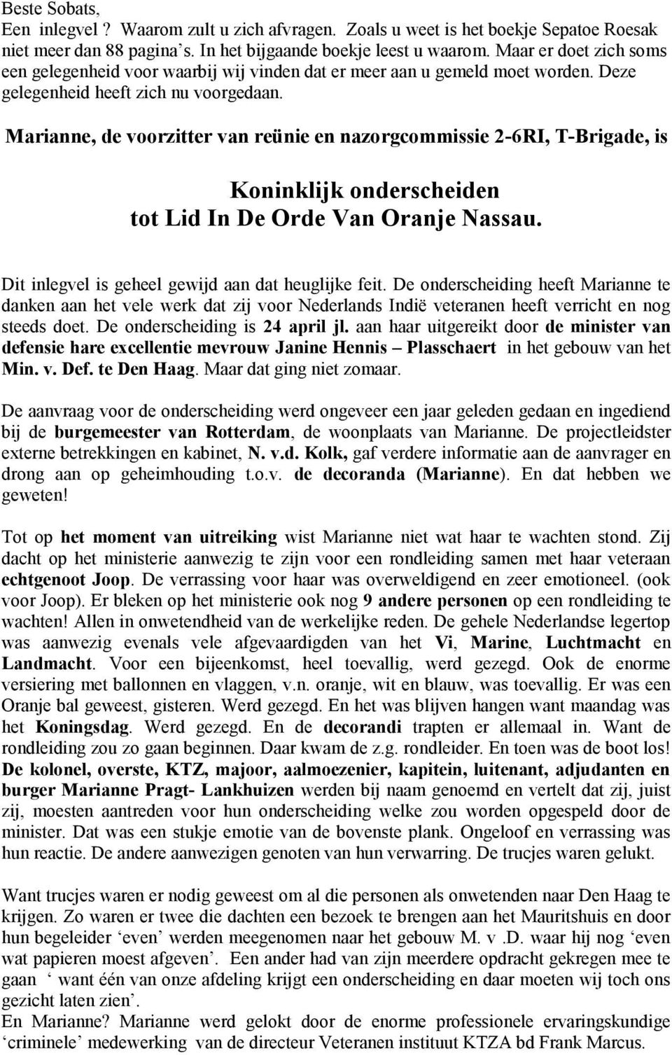 Marianne, de voorzitter van reünie en nazorgcommissie 2-6RI, T-Brigade, is Koninklijk onderscheiden tot Lid In De Orde Van Oranje Nassau. Dit inlegvel is geheel gewijd aan dat heuglijke feit.