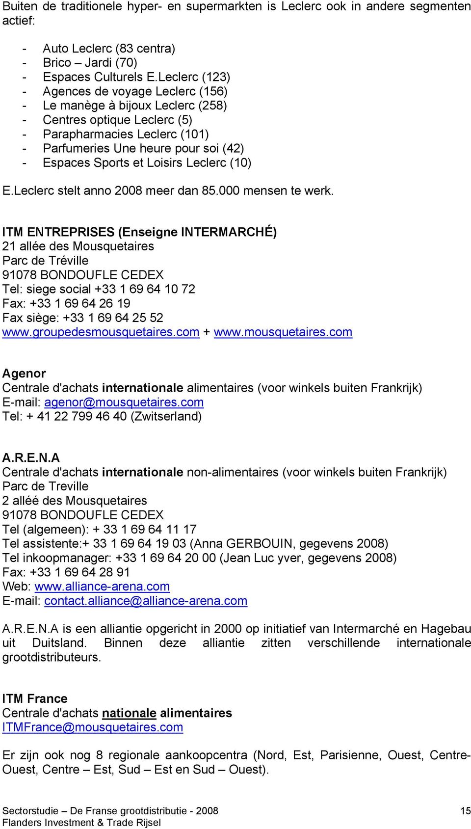 et Loisirs Leclerc (10) E.Leclerc stelt anno 2008 meer dan 85.000 mensen te werk.