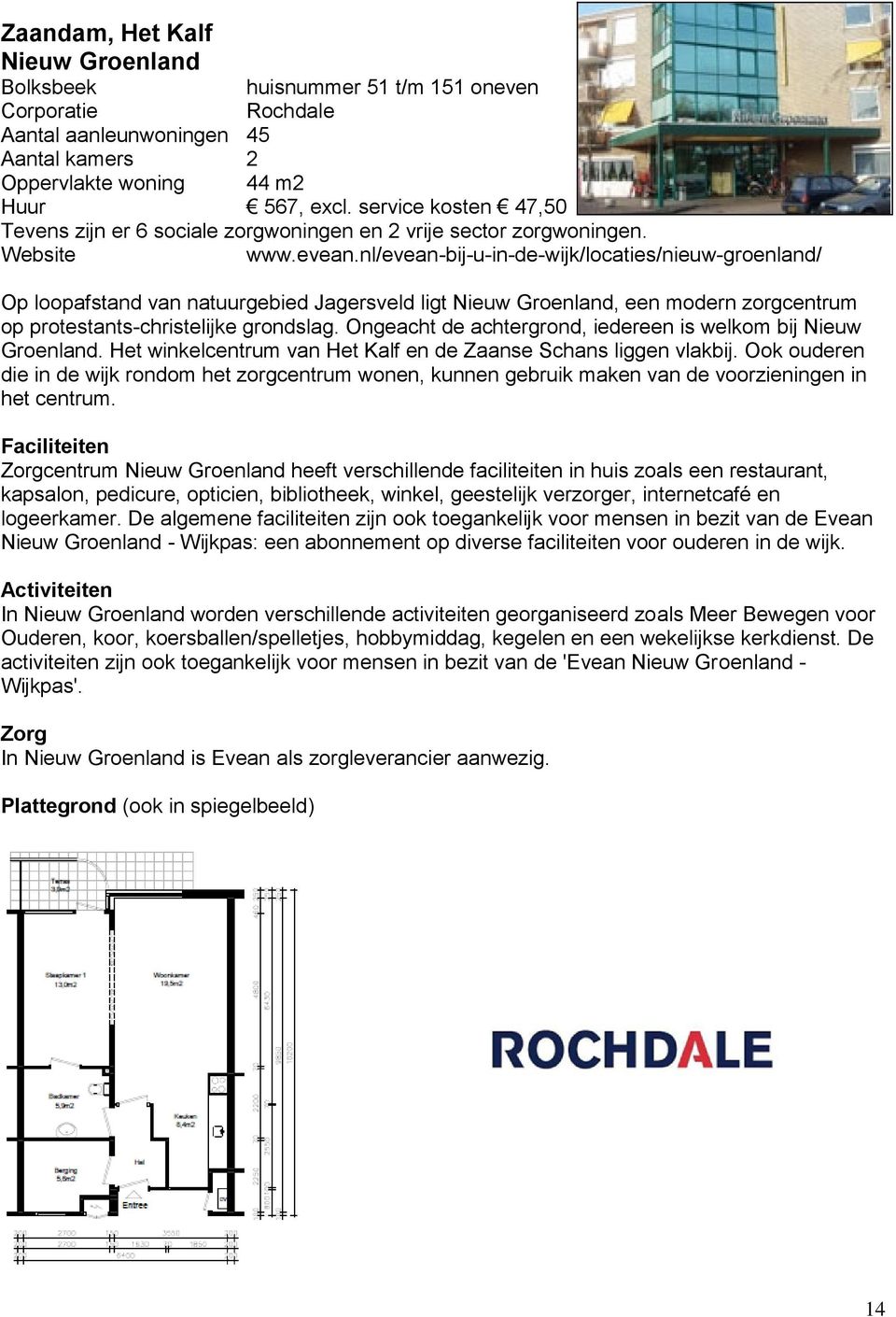 nl/evean-bij-u-in-de-wijk/locaties/nieuw-groenland/ Op loopafstand van natuurgebied Jagersveld ligt Nieuw Groenland, een modern zorgcentrum op protestants-christelijke grondslag.