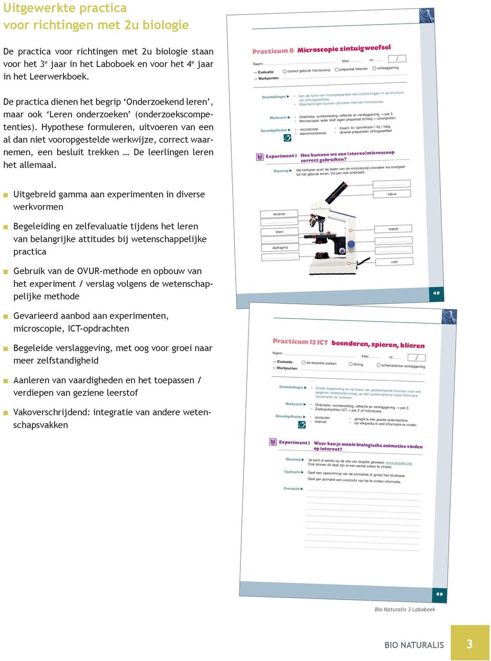 Practicum 8 Microscopie zintuigweefsel klas: nr: Evaluatie: preparaat gebruik microscoop tekenen verslaggeving Werkpunten: De practica dienen het begrip Onderzoekend leren, maar ook Leren onderzoeken