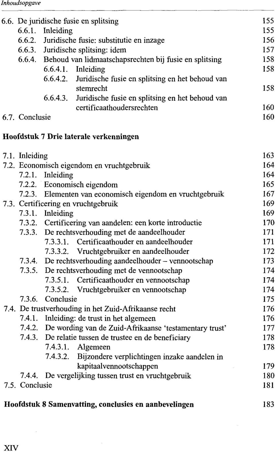 Juridische fusie en splitsing en het behoud van certificaathoudersrechten 160 6.7. Conclusie 160 Hoofdstuk 7 Drie laterale verkenningen 7.1. Inleiding 163 7.2.