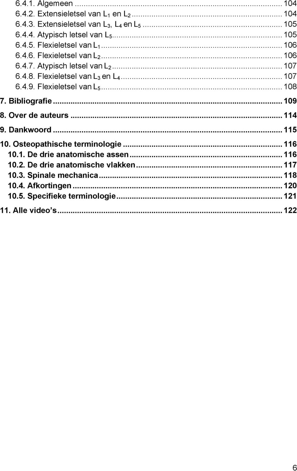 Bibliografie... 109 8. Over de auteurs... 114 9. Dankwoord... 115 10. Osteopathische terminologie... 116 10.1. De drie anatomische assen... 116 10.2.