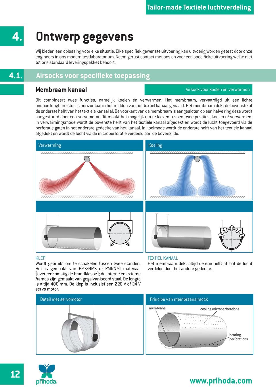 Airsocks voor specifieke toepassing Membraam kanaal Airsock voor koelen én verwarmen Dit combineert twee functies, namelijk koelen én verwarmen.