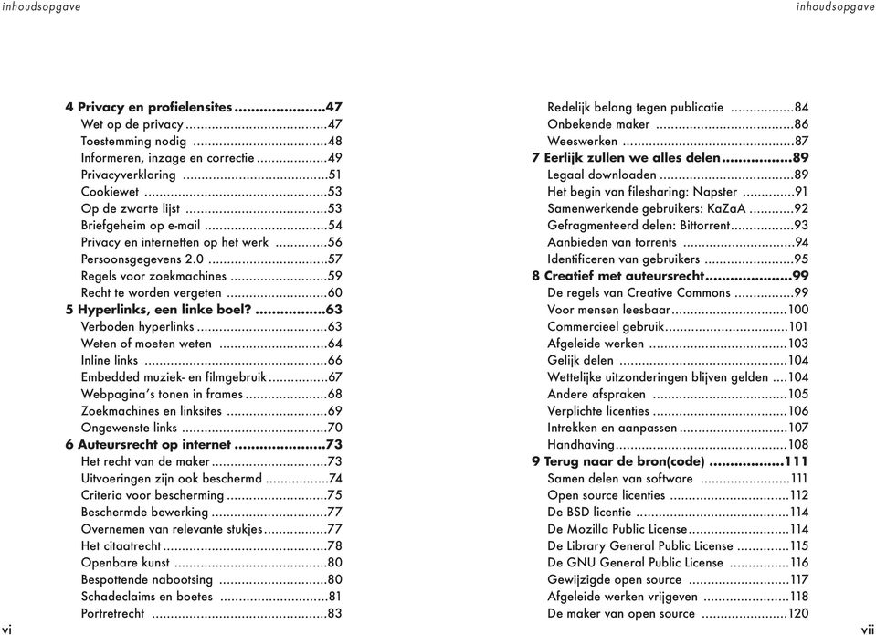 ..60 5 Hyperlinks, een linke boel?...63 Verboden hyperlinks...63 Weten of moeten weten...64 Inline links...66 Embedded muziek- en filmgebruik...67 Webpagina s tonen in frames.