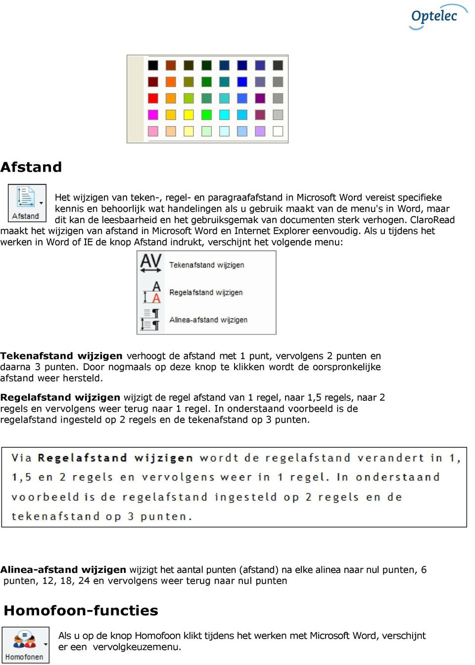 Als u tijdens het werken in Word of IE de knop Afstand indrukt, verschijnt het volgende menu: Tekenafstand wijzigen verhoogt de afstand met 1 punt, vervolgens 2 punten en daarna 3 punten.