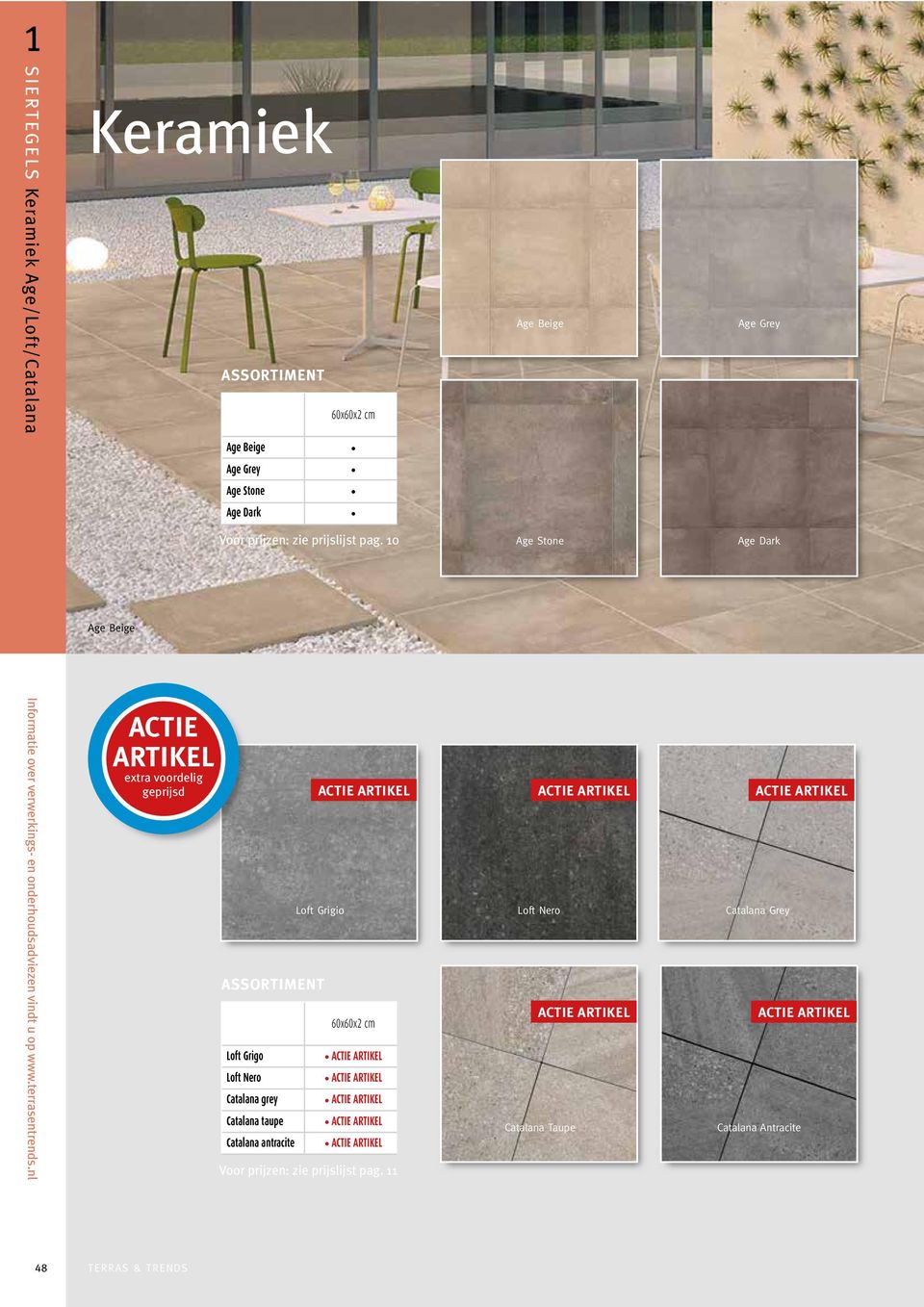 10 Age Stone Age Dark Age Beige ACTIE ARTIKEL extra voordelig geprijsd ACTIE ARTIKEL Loft Grigio ASSORTIMENT Loft Grigo Loft Nero Catalana grey