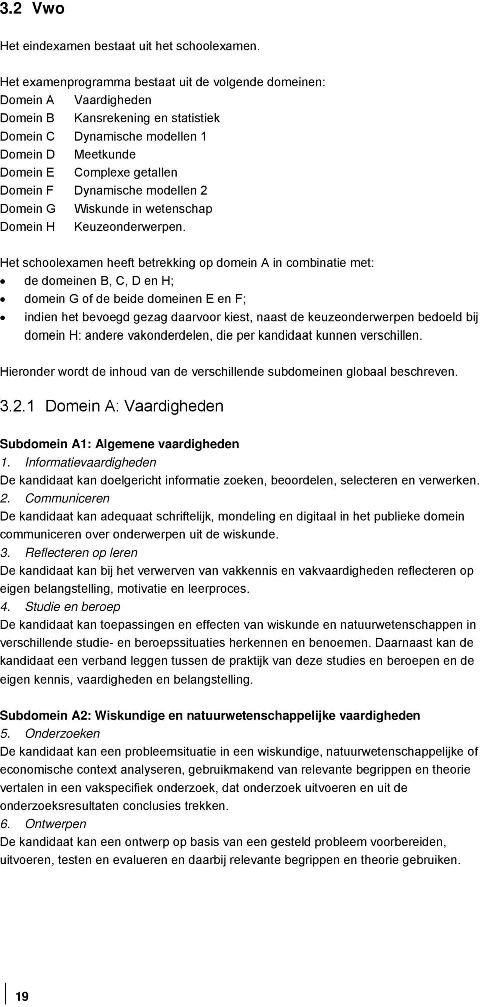 Dynamische modellen 2 Domein G Wiskunde in wetenschap Domein H Keuzeonderwerpen.