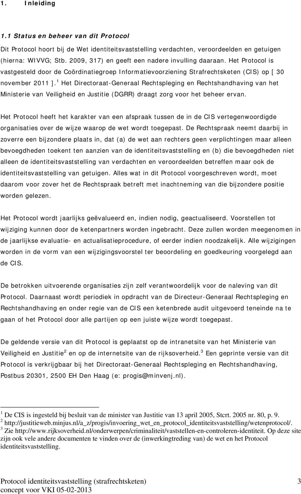 1 Het Directoraat-Generaal Rechtspleging en Rechtshandhaving van het Ministerie van Veiligheid en Justitie (DGRR) draagt zorg voor het beheer ervan.