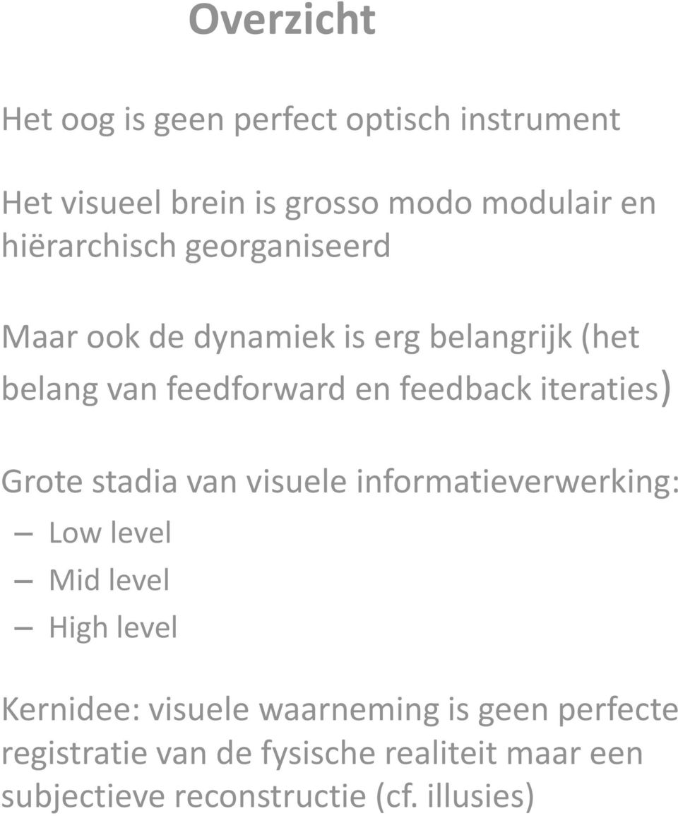 iteraties) Grote stadia van visuele informatieverwerking: Low level Mid level High level Kernidee: visuele
