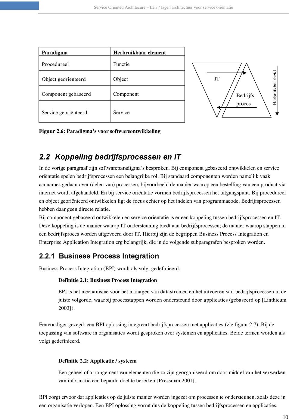 Bij component gebaseerd ontwikkelen en service oriëntatie spelen bedrijfsprocessen een belangrijke rol.