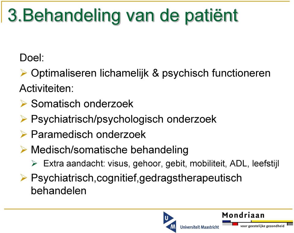 onderzoek Paramedisch onderzoek Medisch/somatische behandeling Extra aandacht: