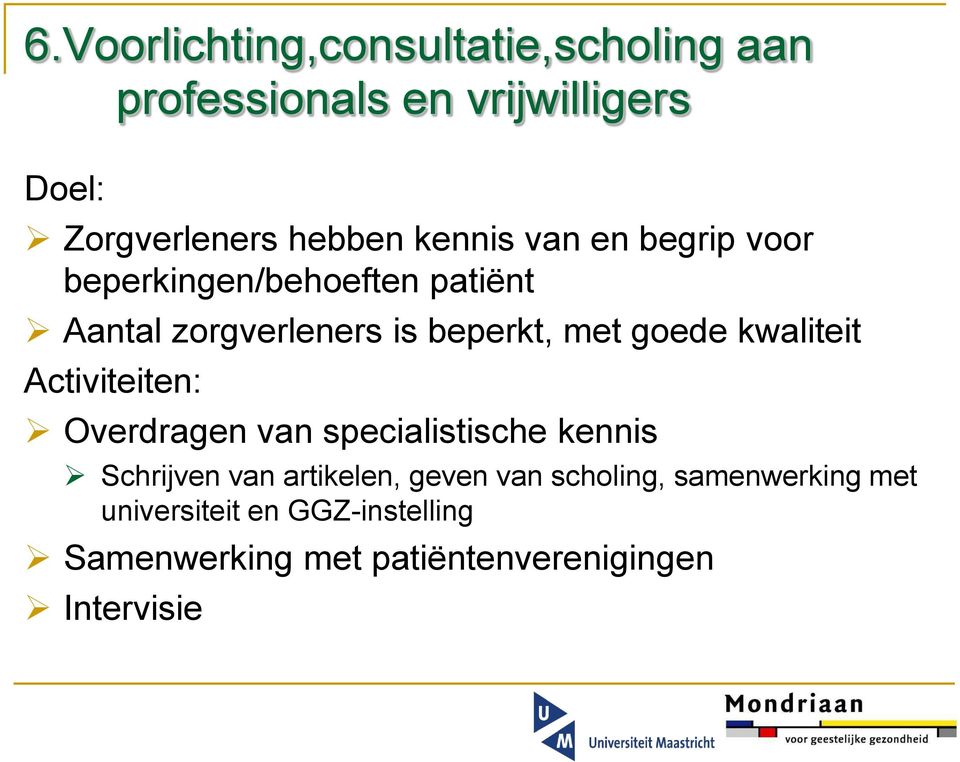 kwaliteit Activiteiten: Overdragen van specialistische kennis Schrijven van artikelen, geven van