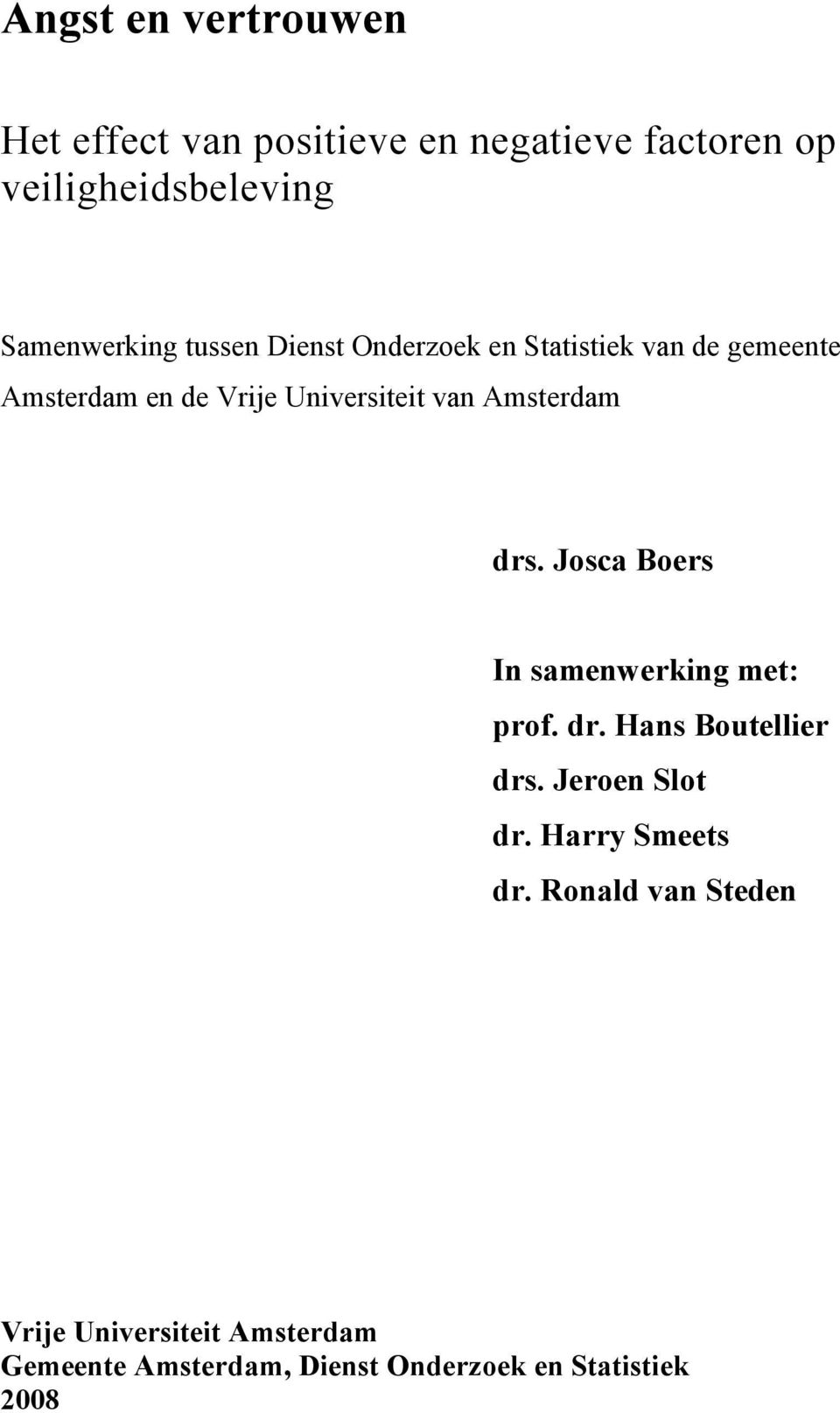 drs. Josca Boers In samenwerking met: prof. dr. Hans Boutellier drs. Jeroen Slot dr. Harry Smeets dr.