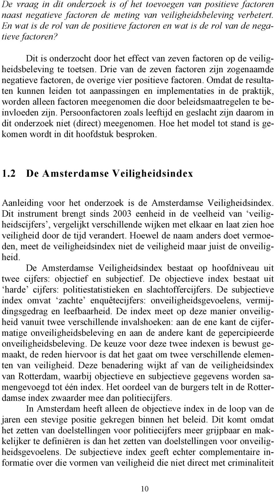 Drie van de zeven factoren zijn zogenaamde negatieve factoren, de overige vier positieve factoren.