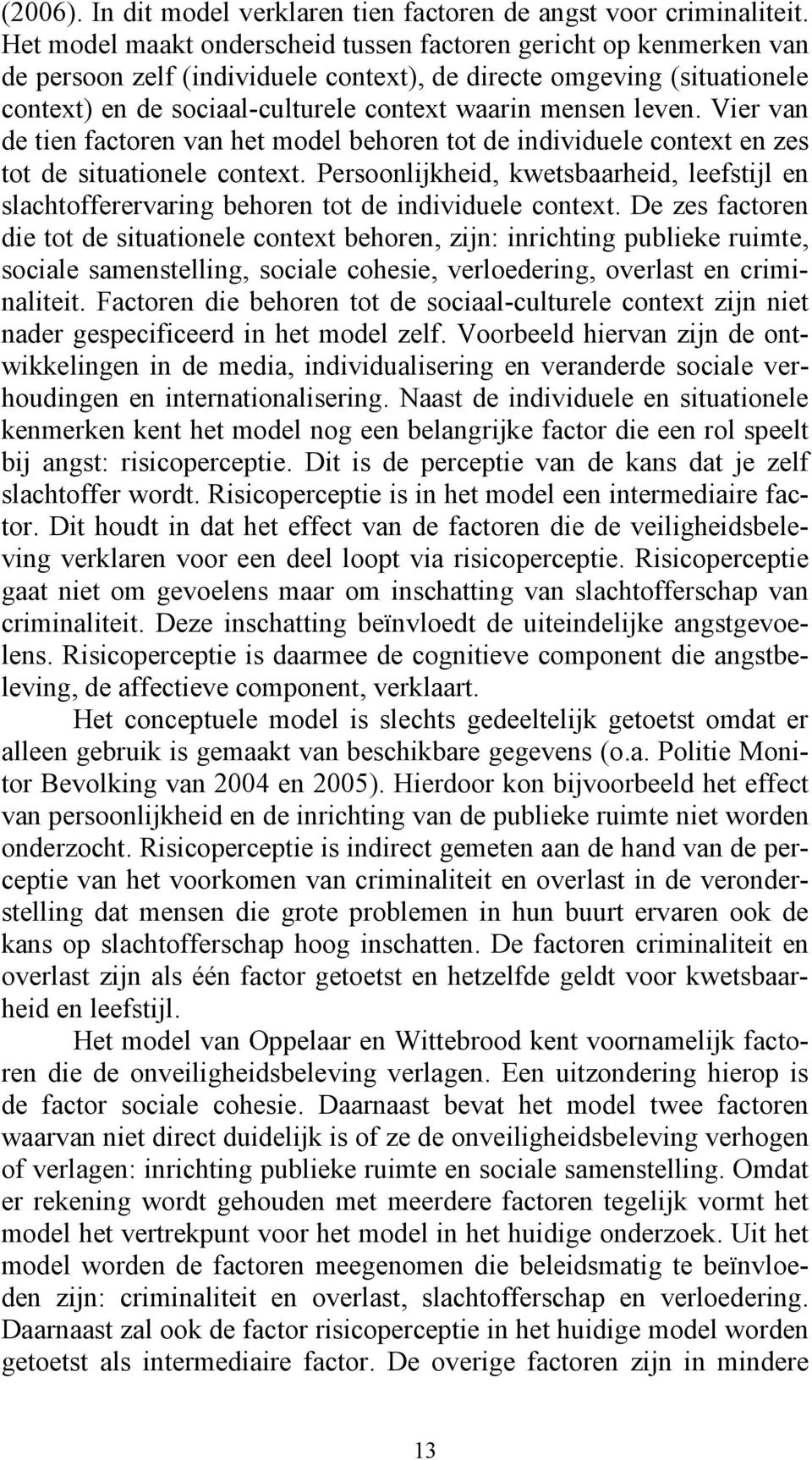 leven. Vier van de tien factoren van het model behoren tot de individuele context en zes tot de situationele context.