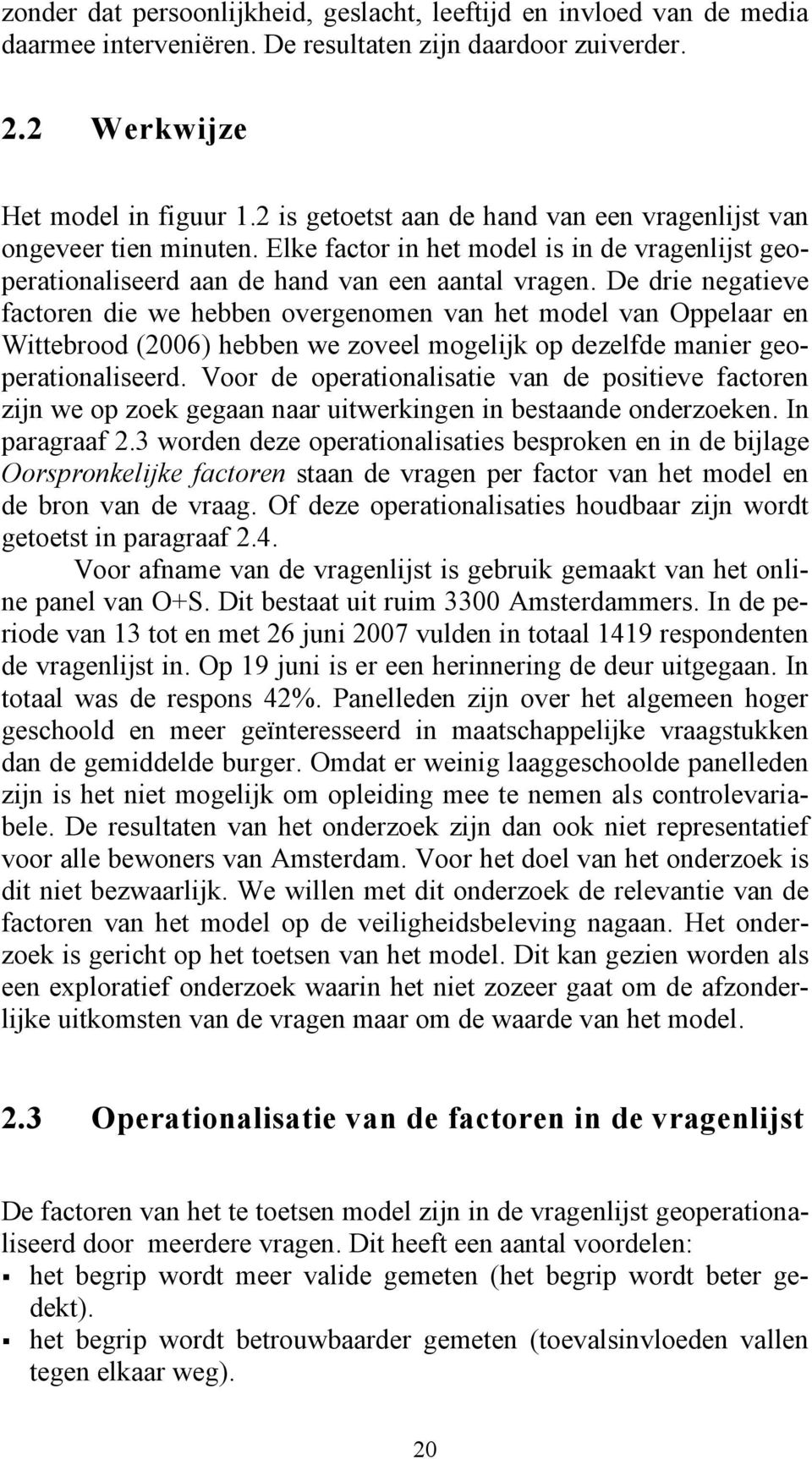 De drie negatieve factoren die we hebben overgenomen van het model van Oppelaar en Wittebrood (2006) hebben we zoveel mogelijk op dezelfde manier geoperationaliseerd.