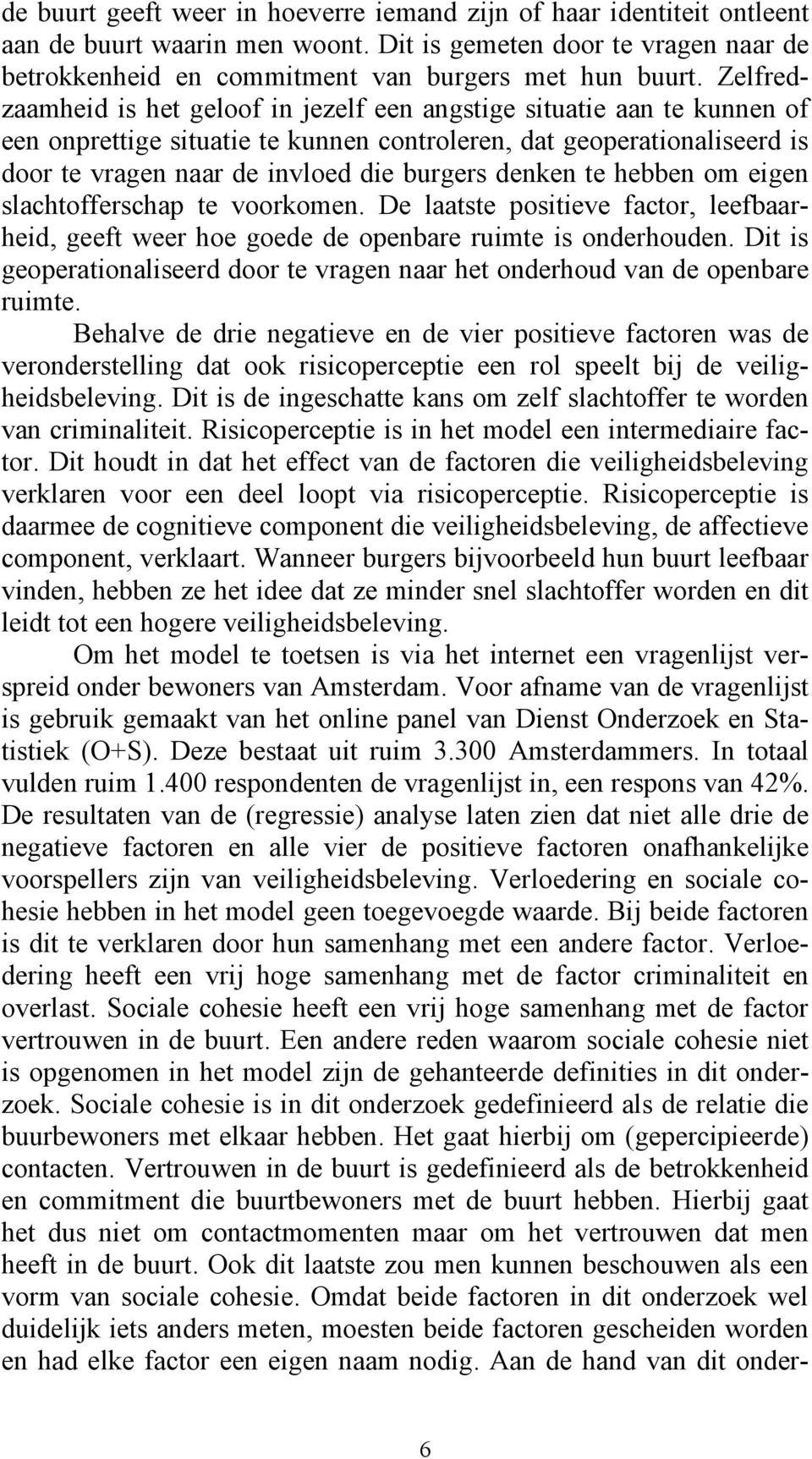 denken te hebben om eigen slachtofferschap te voorkomen. De laatste positieve factor, leefbaarheid, geeft weer hoe goede de openbare ruimte is onderhouden.