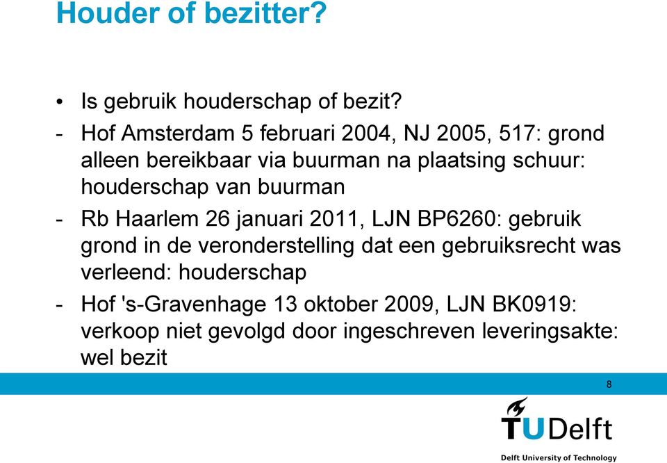 houderschap van buurman - Rb Haarlem 26 januari 2011, LJN BP6260: gebruik grond in de veronderstelling